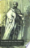 La cabeza del rey Don Pedro