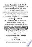 La Cantabria vindicada y demostrada segun la extension, que tuvo en diferentes tiempos la varied ad del govierno de los Romanos en Espana (etc.)