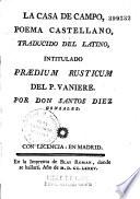 La Casa de Campo. Poema castellano, traducido del latino, intitulado Praedium rusticum ... por Don S. Diez Gonzalez