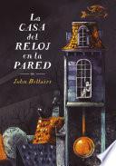La casa del reloj en la pared (Los casos de Lewis Barnavelt 1)