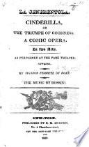 La Cenerentola. Cinderilla, or the triumph of goodness, a comic opera, etc. Ital. & Eng