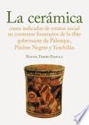 La cerámica como indicador de estatus social en los contextos funerarios de la élite gobernante de Palenque, Piedras Negras y Yaxchilán