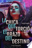 La Chica Que Torció El Brazo Del Destino