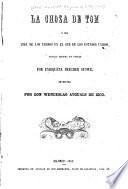 La choza de Tom, ó sea Vida de los negros en el Sur de los Estados Unidos, novela escrita en ingles, traducida por don Wenceslao Ayguals de Izco