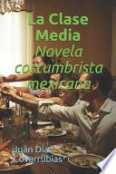 La Clase Media Novela costumbrista mexicana