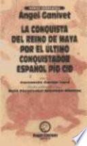 La conquista del reino de Maya por el último conquistador español Pío Cid