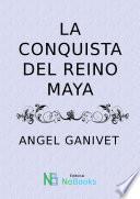 La conquista del reino Maya