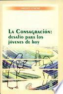 La Consagracion:Desafio Para los Jovenes De Hoy