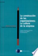 LA CONSTRUCCIÓN DE LAS ORGANIZACIONES: LA CULTURA DE LA EMPRESA