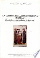 La controversia judeocristiana en España [desde los orígenes hasta el siglo 13]. Homenaje a Domingo Muñoz León