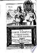 La corte confusa y agonizante. Restaurada por Judit Hebrea del d.r d. Joseph Micheli y Marquez ...