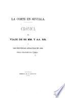 La Corte en Sevilla. Crónica del viaje de SS. MM. y AA. RR. à las Provincias Andaluzas en 1862. [With plates.]
