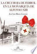 La Cruz Roja del Ferrol en la monarquía de Alfonso XIII