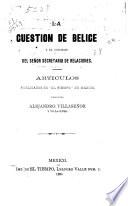 La cuestion de Belice y el informe del señor secretario de relaciones