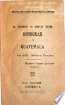 La cuestión de límites entre Honduras y Guatemala