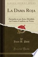 La Dama Roja: Zarzuela En Un Acto, Dividido En Cuatro Cuadros, En Verso (Classic Reprint)