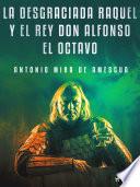 La desgraciada Raquel y el Rey don Alfonso el Octavo
