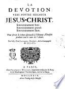 La devotion vers nostre seigneur Jesus-Christ. Souverainement bon: souverainement grand: souverainement saint. Pour servir de lecture spirituelle à l'homme d'oraison pendant tout le cours de l'année. Par le R. pere Jacques Noüet, de la Compagnie de Jesus