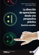 La dirección de operaciones desde una perspectiva práctica. Ejercicios resueltos