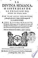 La Diuina semana, o siete dias de la creacion del mundo en otaua rima por Ioan Dessi presbitero, y beneficiado en la Santa Iglesia Mayor de la ciudad de Tortosa. A sor Ruffina Mirauete, ..