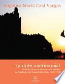 La dote matrimonial como símbolo de prominencias en familias de Santiago de Guatemala años 1670-1700