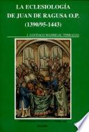 La eclesiología de Juan de Ragusa O.P. (1390/95-1443)