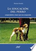 La educación del perro - Comprenderlo y hacer que nos comprenda