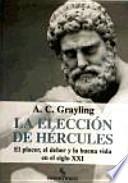 La elección de Hércules : el placer, el deber y la buena vida en el siglo XXI