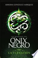 La elevación (Los dominios del Ónix Negro 1)