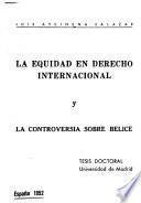 La equidad en derecho internacional y la controverisa sobre Belice