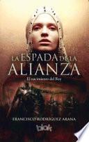 La Espada de la Alianza: El Nacimiento del Rey / The Sword of the Alliance