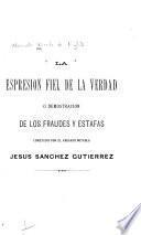 La espresion fiel de la verdad o demostracion de los fraudes y estafas cometidos