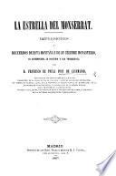 La Estrella del Monserrat. Impresiones ... de esta montaña y de su célebre monasterio, su descripcion, etc