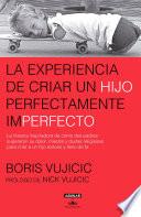 La experiencia de criar un hijo perfectamente imperfecto
