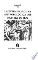 La extraña figura antropológica del hombre de hoy