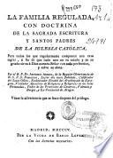 La familia regulada con doctrina de la Sagrada Escritura y Santos Padres...
