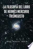 LA FILOSOFÍA DEL LIBRO DE HERMES MERCURIO TRISMEGISTO