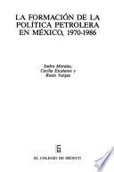 La formación de la política petrolera en México, 1970-1986
