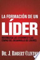 La Formación de Un Líder: Reconozca Las Lecciones Y Las Etapas del Desarrollo de Líderes
