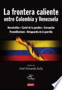 La frontera caliente entre Colombia y Venezuela