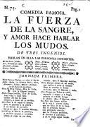 La Fuerza de la sangre, y amor hace hablar los mundos. De tres ingenios