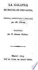 La Galatea de Miguel de Cervantes, imitada, compendiada, concluida por Mr. Florian, traducida por D. Casiano Pellicer
