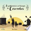 La gastronomía en tiempos de Cervantes