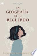 La geografía de tu recuerdo