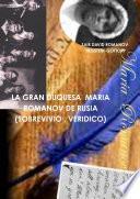 LA GRAN DUQUESA MARIA ROMANOV DE RUSIA (SOBREVIVIO , VERIDICO)