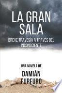 La gran sala: Breve travesía a través del inconsciente