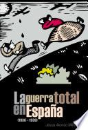La guerra total en España (1936-1939)