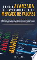La Guía Avanzada de Inversiones en el Mercado de Valores