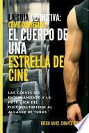 La Guia Definitiva Como Conseguir Cuerpo de Estrella de Cine