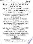 La hermosura sin lunar, qual es la del alma y cuerpo de Maria Santisima significada en su vida